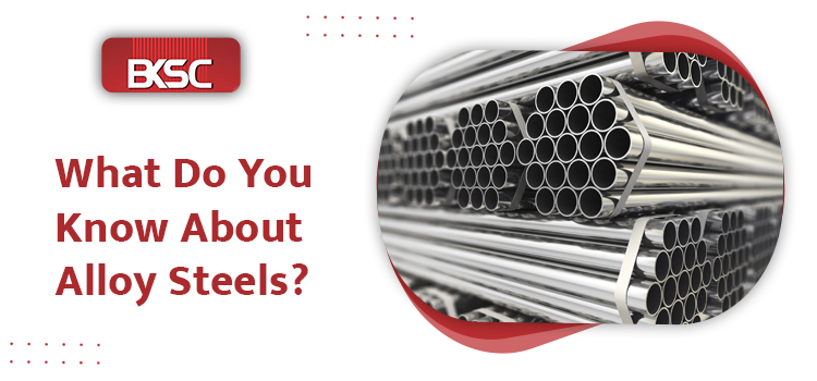 What Do You Know About Alloy Steels?