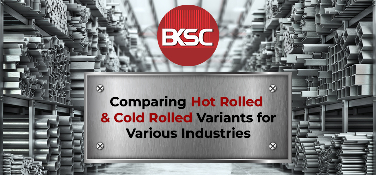 Comparing Hot Rolled and Cold Rolled Variants for Various Industries